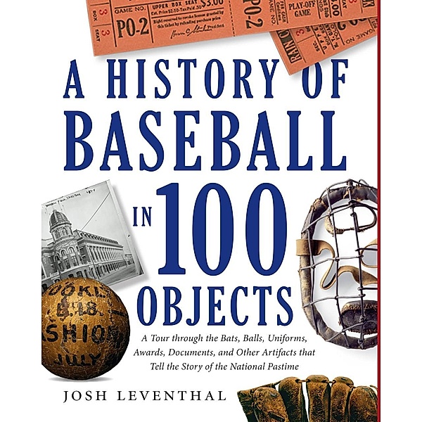 History of Baseball in 100 Objects, Josh Leventhal