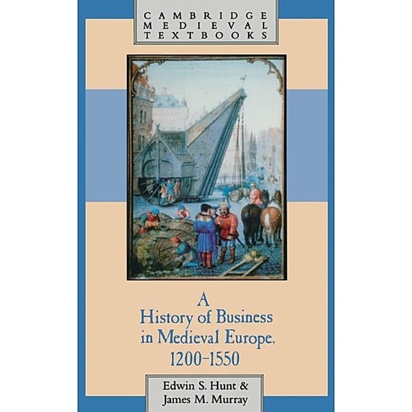 History of Business in Medieval Europe, 1200-1550, Edwin S. Hunt