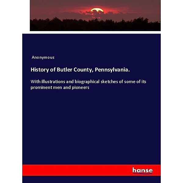 History of Butler County, Pennsylvania., Anonym