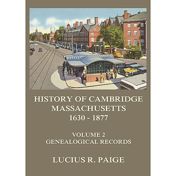 History of Cambridge, Massachusetts, 1630-1877, Volume 2, Lucius R. Paige