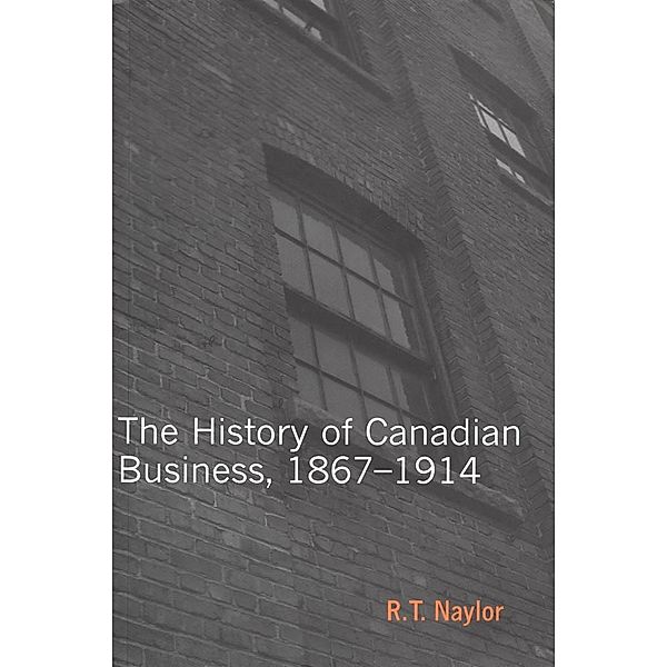 History of Canadian Business / Carleton Library Series, R. T. Naylor