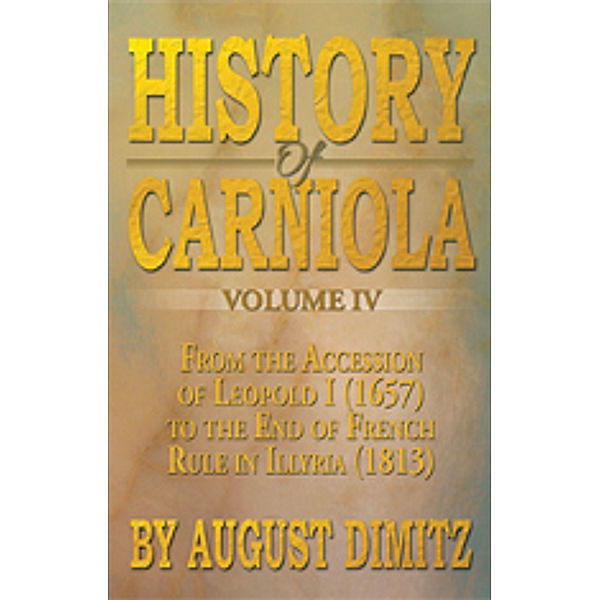 History of Carniola Volume Iv, August Dimitz