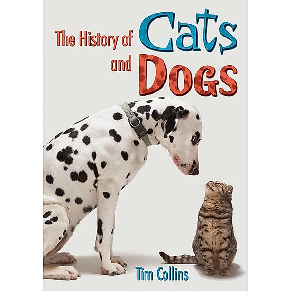 History of Cats and Dogs / Badger Learning, Tim Collins