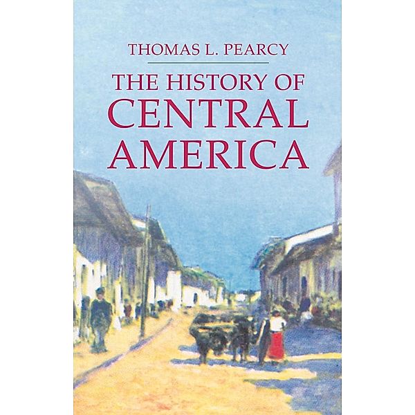 History of Central America, Thomas L. Pearcy