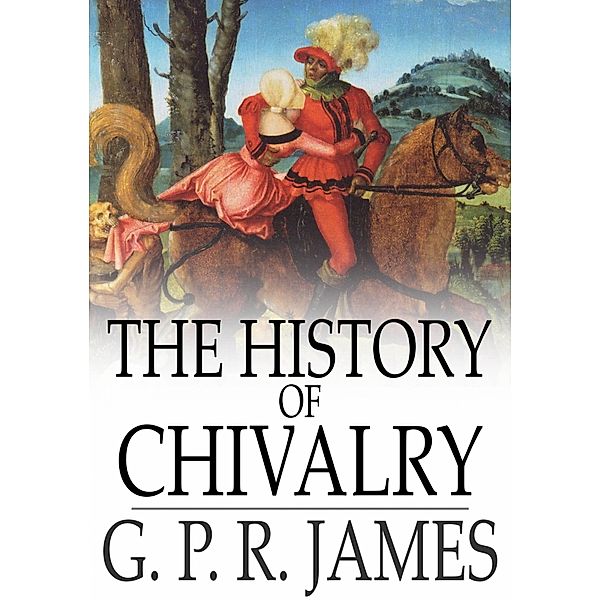 History of Chivalry / The Floating Press, G. P. R. James