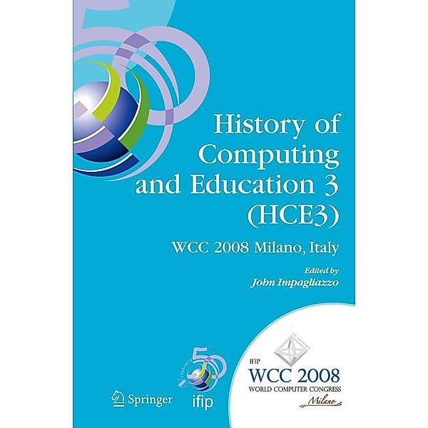 History of Computing and Education 3 (HCE3) / IFIP Advances in Information and Communication Technology Bd.269