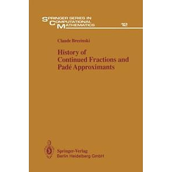 History of Continued Fractions and Padé Approximants / Springer Series in Computational Mathematics Bd.12, Claude Brezinski
