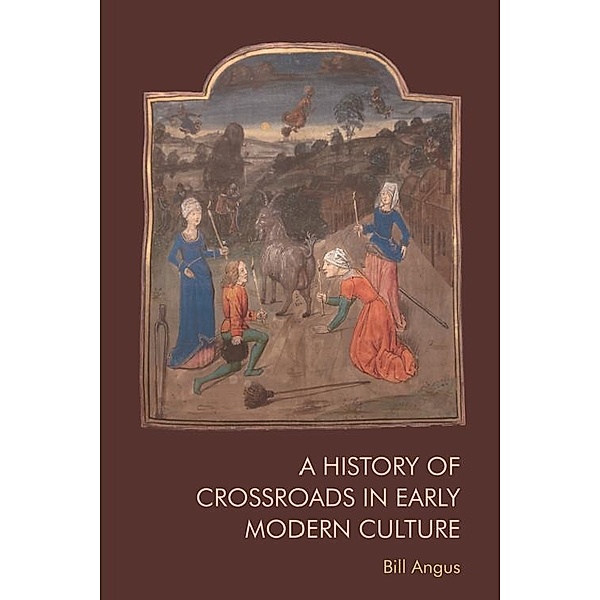 History of Crossroads in Early Modern Culture, Bill Angus
