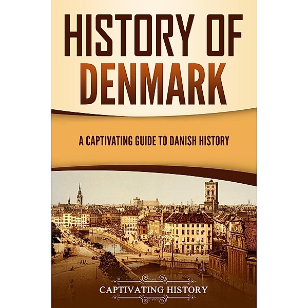 History of Denmark: A Captivating Guide to Danish History, Captivating History