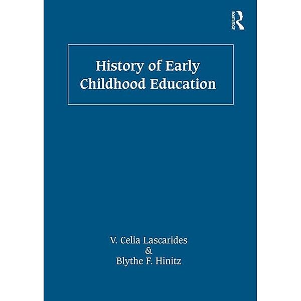 History of Early Childhood Education, V. Celia Lascarides, Blythe F. Hinitz