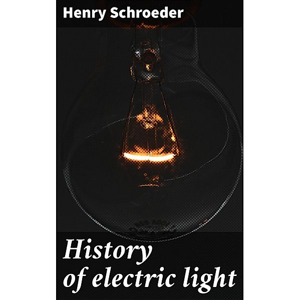 History of electric light, Henry Schroeder