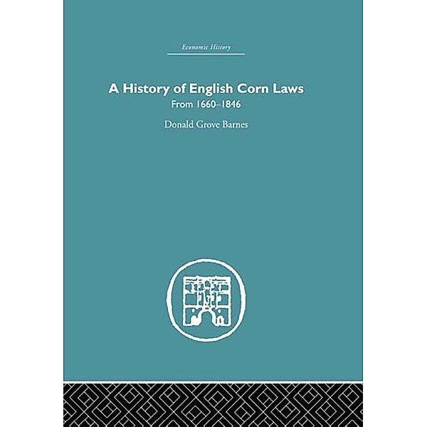 History of English Corn Laws, A, Donald Grove Barnes