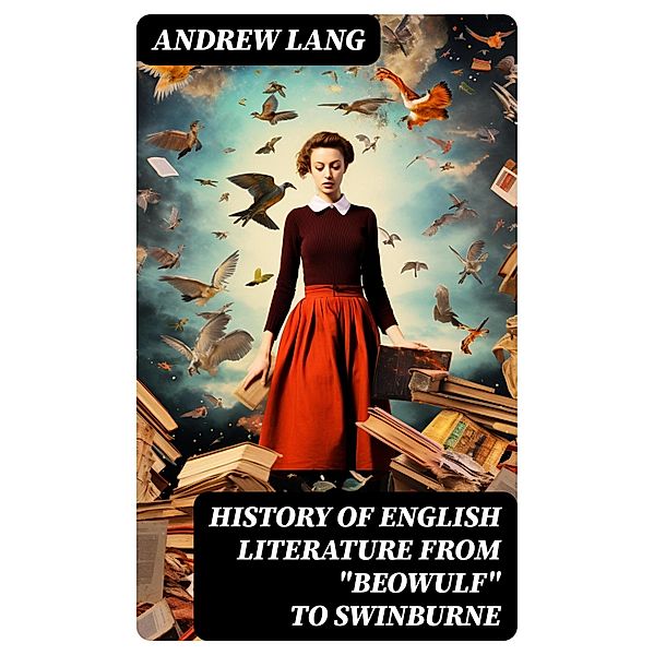 History of English Literature from Beowulf to Swinburne, Andrew Lang