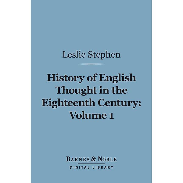 History of English Thought in the Eighteenth Century, Volume 1 (Barnes & Noble Digital Library) / Barnes & Noble, Leslie Stephen