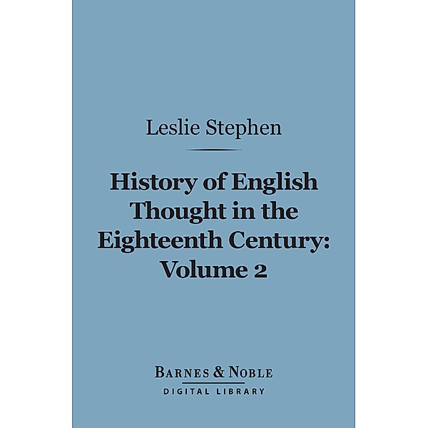 History of English Thought in the Eighteenth Century, Volume 2 (Barnes & Noble Digital Library) / Barnes & Noble, Leslie Stephen