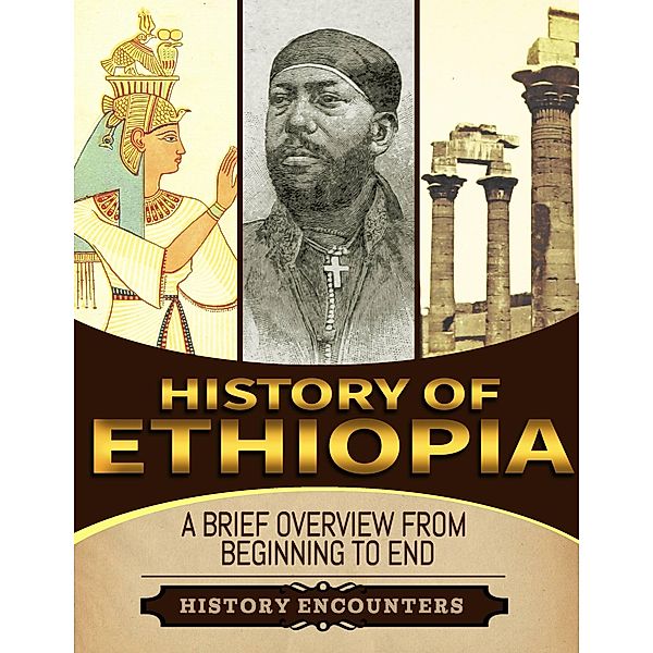 History of Ethiopia: A Brief Overview from Beginning to the End, History Encounters
