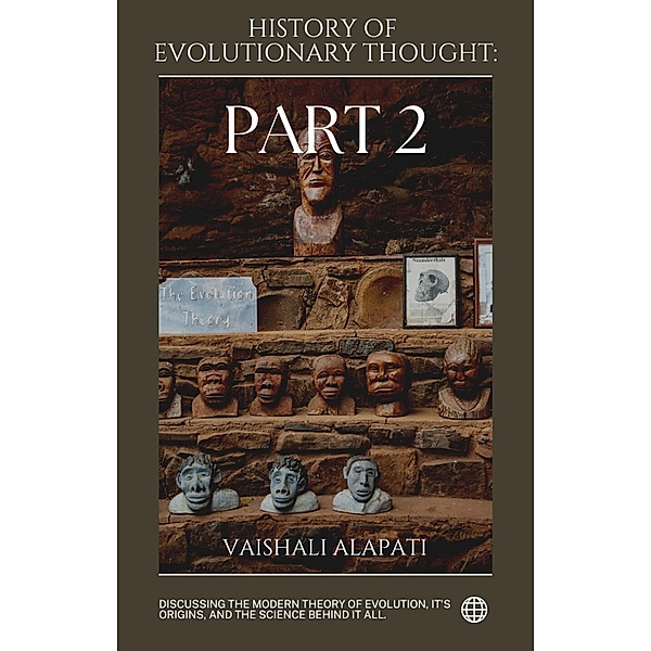 History of Evolutionary Thought: Part 2 (Evolution Unraveled, #2) / Evolution Unraveled, Vaishali Alapati