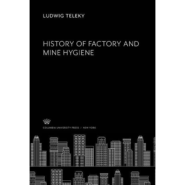 History of Factory and Mine Hygiene, Ludwig Teleky