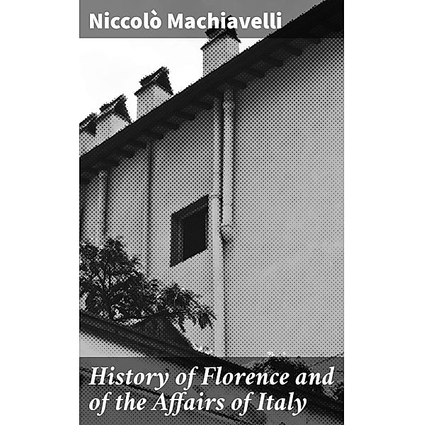 History of Florence and of the Affairs of Italy, Niccolò Machiavelli