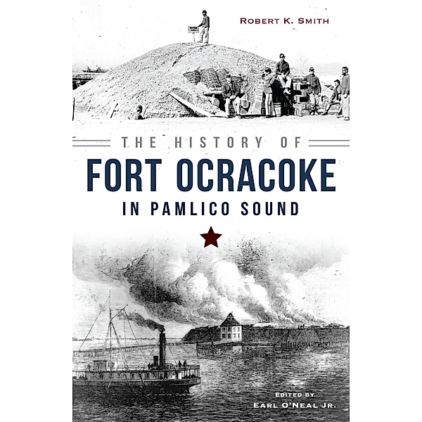 History of Fort Ocracoke in Pamlico Sound / The History Press, Robert K. Smith