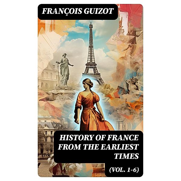 History of France from the Earliest Times (Vol. 1-6), François Guizot