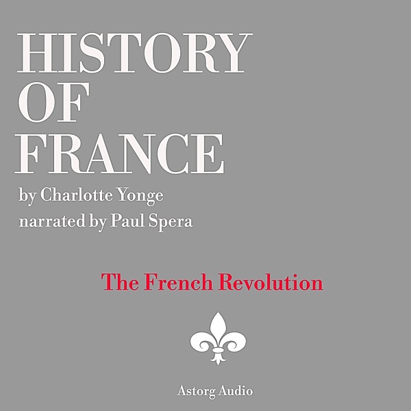 History of France - The French Revolution, 1789-1797, Charlotte Mary Yonge