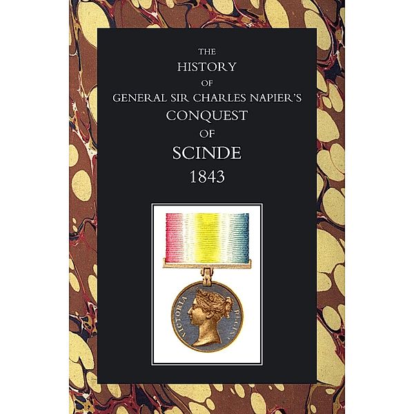 History of General Sir Charles Napier's Conquest of Scinde, Lieutenant-General Sir W. F. P. Napier