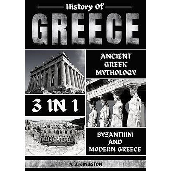 History Of Greece 3 In 1 / Pastor Publishing Ltd, A. J. Kingston