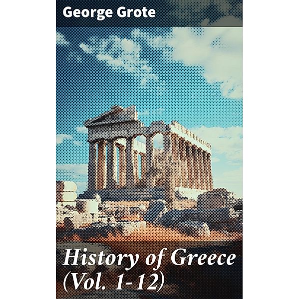 History of Greece (Vol. 1-12), George Grote