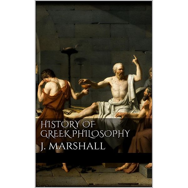 History of Greek Philosophy, J. Marshall