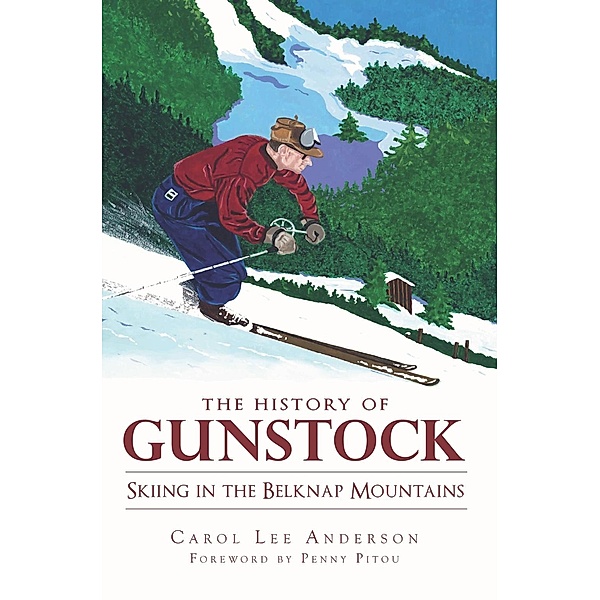 History of Gunstock: Skiing the Belknap Mountains, Carol Lee Anderson
