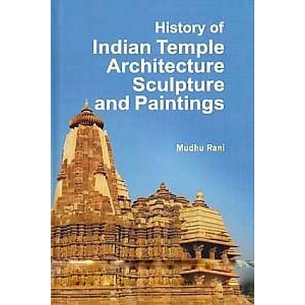 History of Indian Temple Architecture, Sculpture and Painting, Madhu Rani
