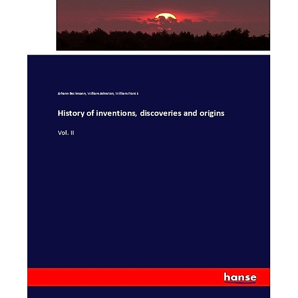 History of inventions, discoveries and origins, Johann Beckmann, William Johnston, William Francis