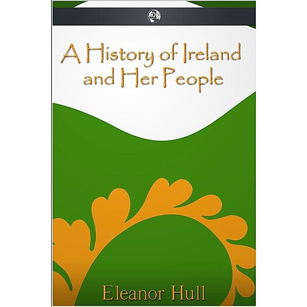History of Ireland and Her People, Eleanor Hull