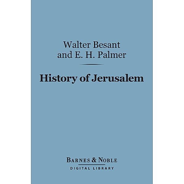 History of Jerusalem (Barnes & Noble Digital Library) / Barnes & Noble, Walter Besant, E. H. Palmer