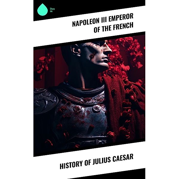 History of Julius Caesar, Napoleon III Emperor of the French