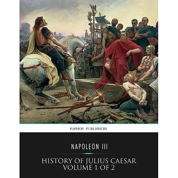 History of Julius Caesar Volume 1 of 2, Napoleon III