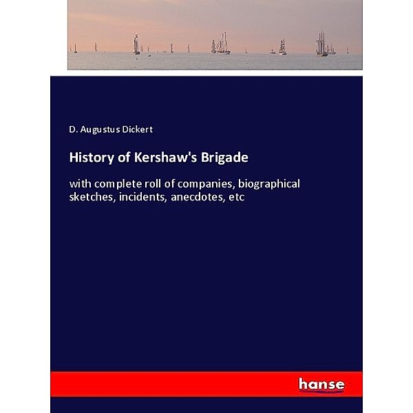 History of Kershaw's Brigade, D. Augustus Dickert