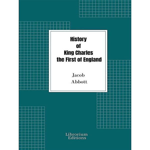 History of King Charles the First of England, Jacob Abbott