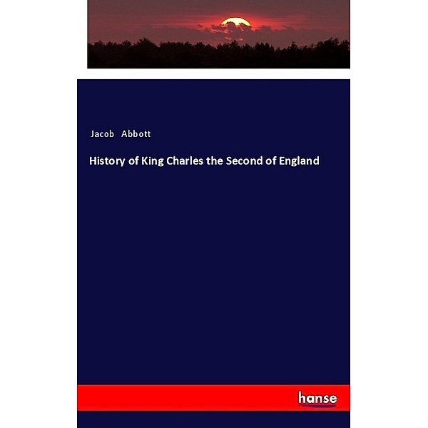 History of King Charles the Second of England, Jacob Abbott
