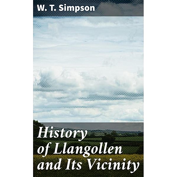 History of Llangollen and Its Vicinity, W. T. Simpson