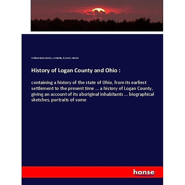 History of Logan County and Ohio :, William Henry Perrin, J. H Battle, O.L. Baskin
