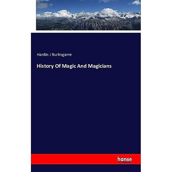 History Of Magic And Magicians, Hardin J Burlingame