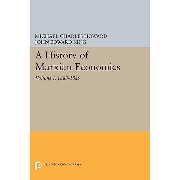 History of Marxian Economics, Volume I / Princeton Legacy Library, Michael Charles Howard