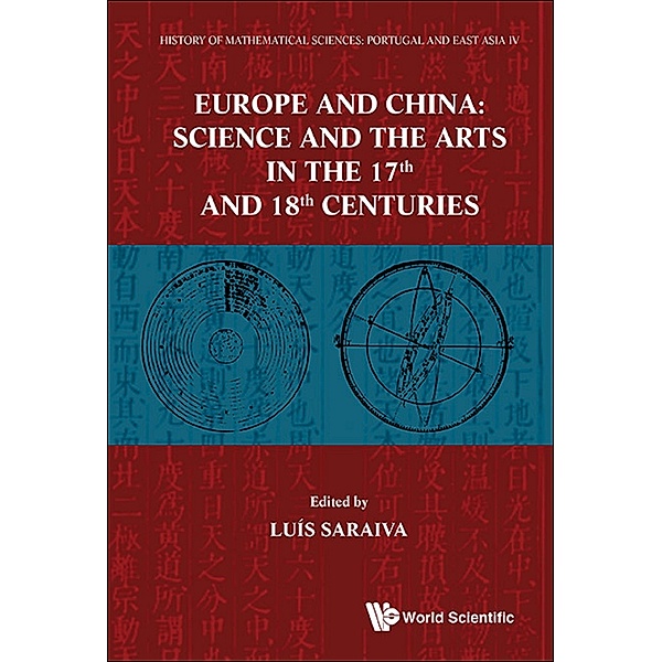 History Of Mathematical Sciences: Portugal And East Asia Iv - Europe And China: Science And The Arts In The 17th And 18th Centuries