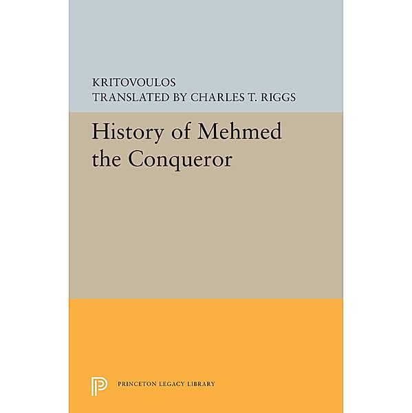 History of Mehmed the Conqueror / Princeton Legacy Library Bd.5546, Kritovoulos