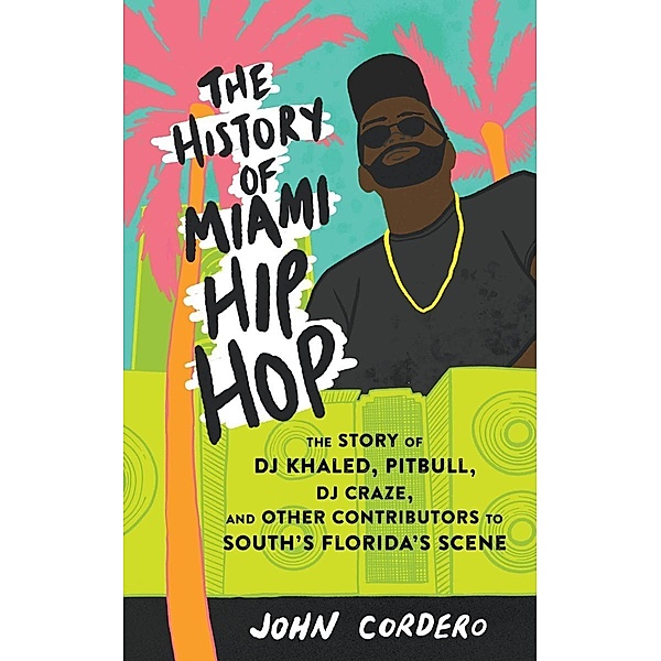 History of Miami Hip Hop, The, John Cordero