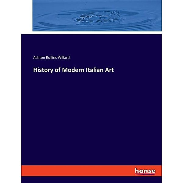 History of Modern Italian Art, Ashton Rollins Willard