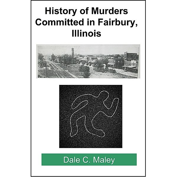 History of Murders Committed in Fairbury, Illinois, Dale Maley