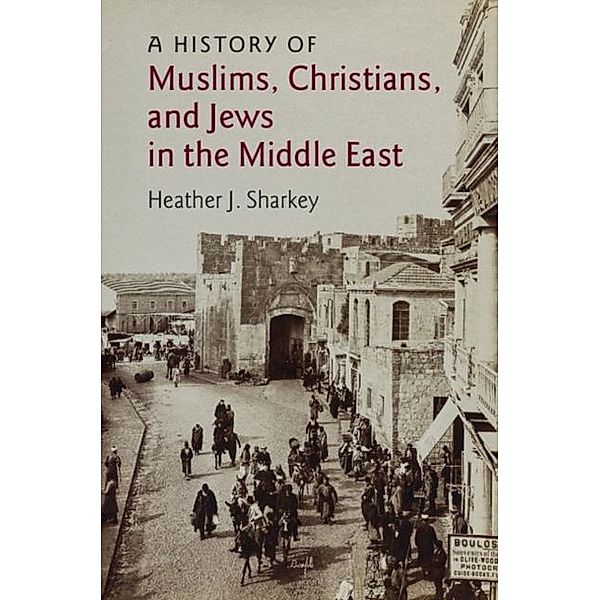 History of Muslims, Christians, and Jews in the Middle East, Heather J. Sharkey